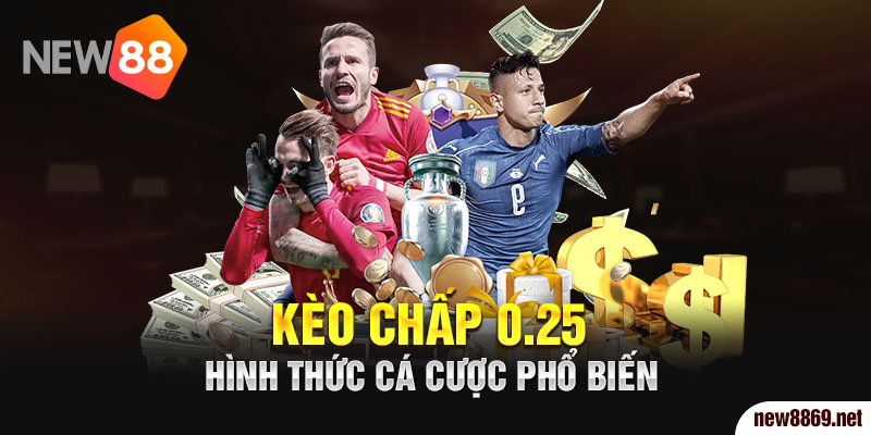 Kèo chấp 0.25 - hình thức cá cược phổ biến