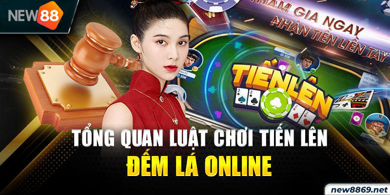 Tổng quan luật chơi tiến lên đếm lá online