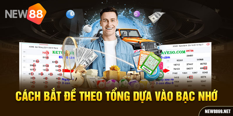 Cách bắt đề theo tổng dựa vào bạc nhớ