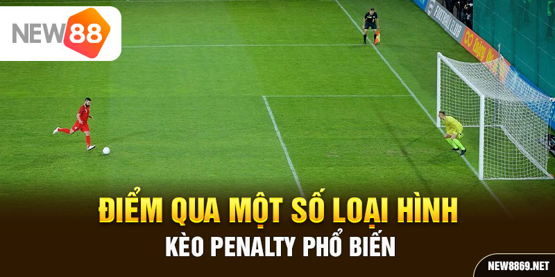 Điểm qua một số loại hình kèo Penalty phổ biến