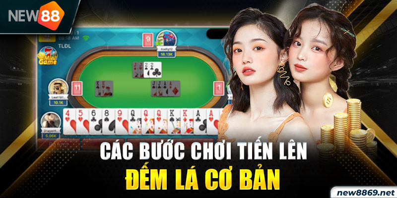 Các bước chơi tiến lên đếm lá cơ bản