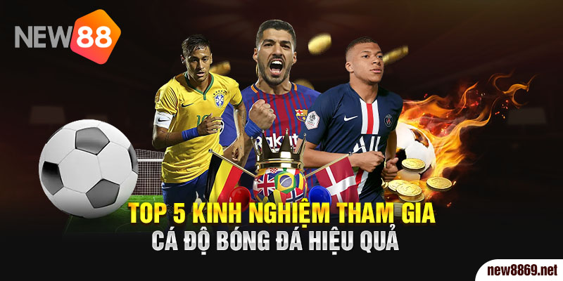 Top 5 kinh nghiệm tham gia cá độ bóng đá hiệu quả