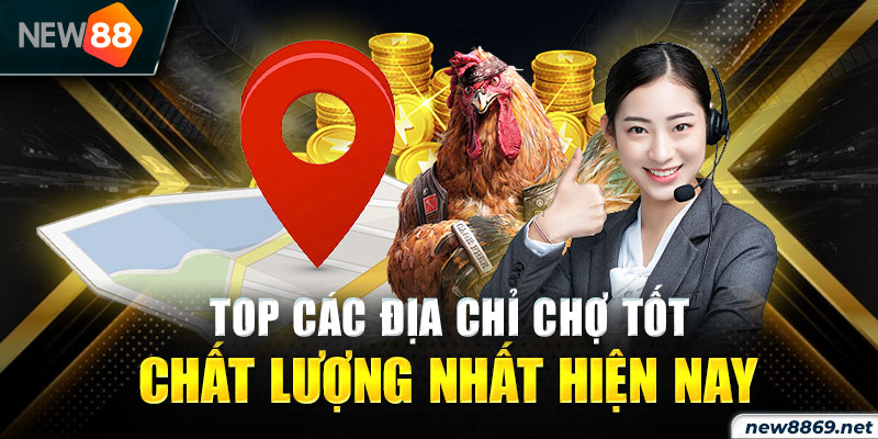 Top các địa chỉ chợ tốt chất lượng nhất hiện nay