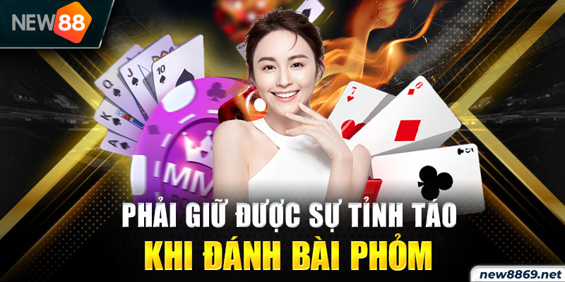 Phải giữ được sự tỉnh táo khi đánh bài phỏm