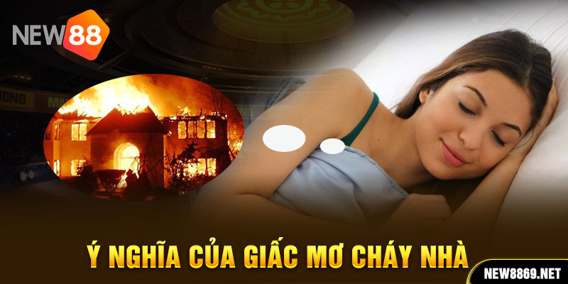 Ý nghĩa của giấc mơ cháy nhà 