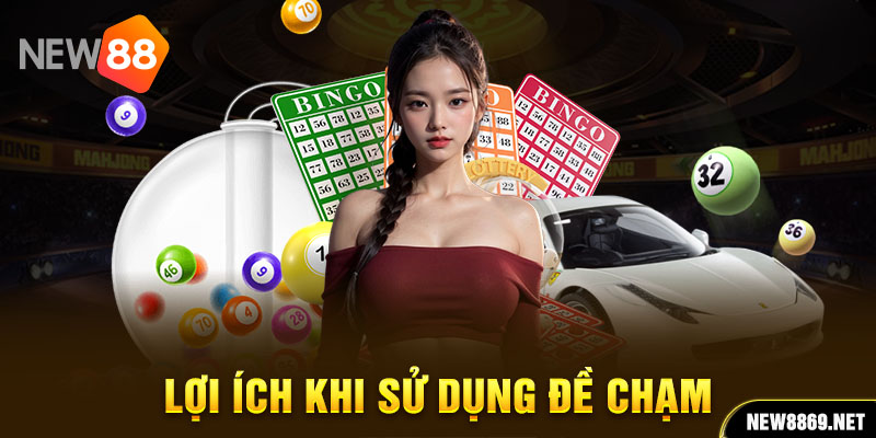 Lợi ích khi sử dụng đề chạm là gì?