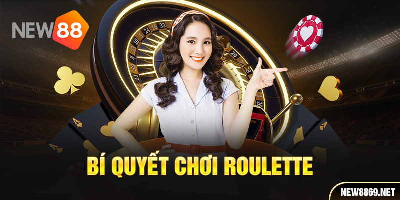 Bí quyết chơi Roulette là gì?