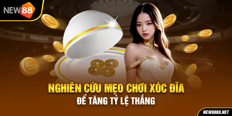 Nghiên cứu mẹo chơi xóc đĩa tăng tỷ lệ thắng cao