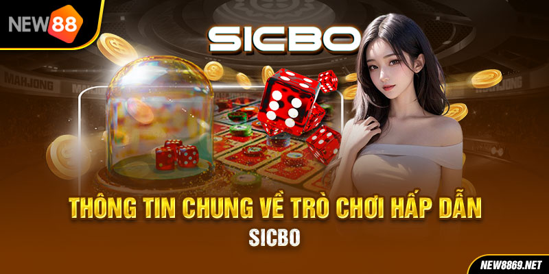 Thông tin chung về trò chơi hấp dẫn - Sicbo