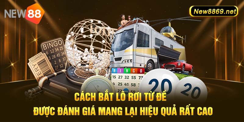 Cách bắt lô rơi từ đề được đánh giá mang lại hiệu quả rất cao